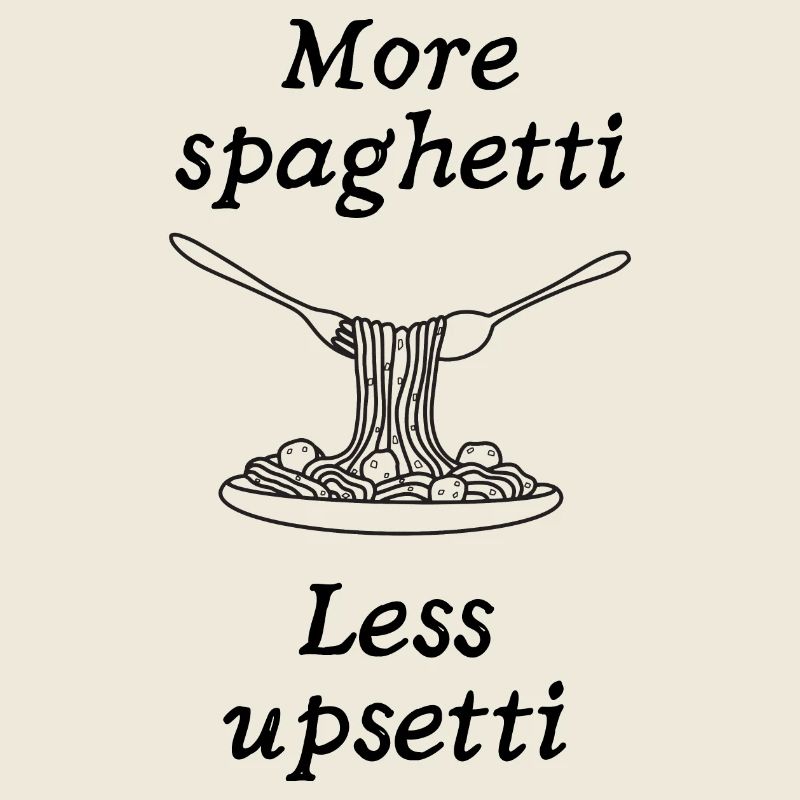 more spaghetti less upsetti