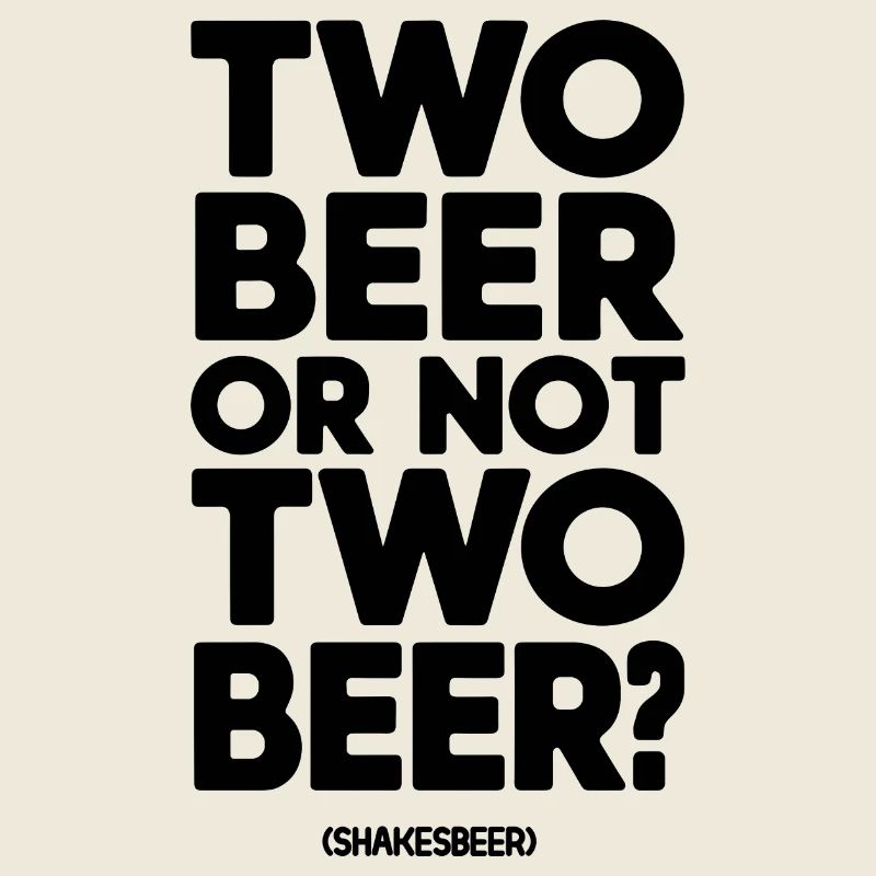 Two beer or not two beer