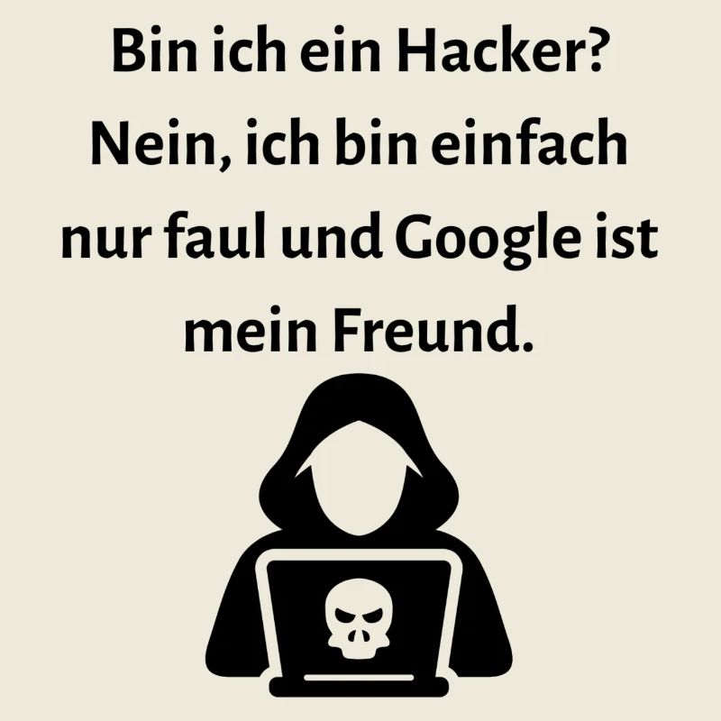 Bin ich ein Hacker Nein ich bin einfach nur faul.
