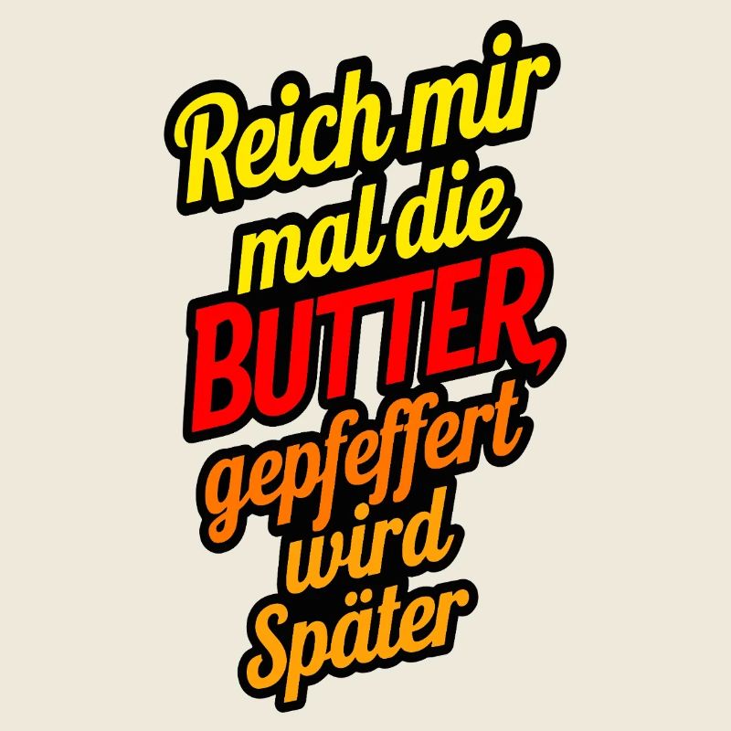 Reich mir mal die Butter gepfeffert wird später