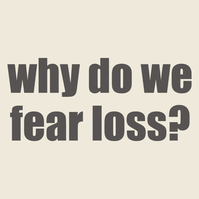 Pourquoi craignons-nous la perte ?