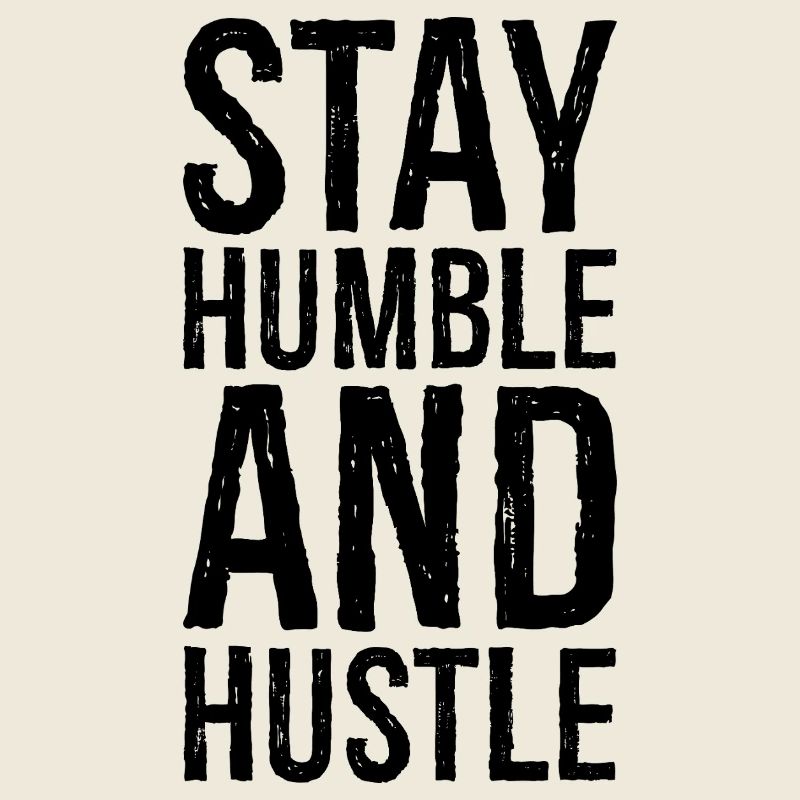 Restez humble et dépêchez-vous
