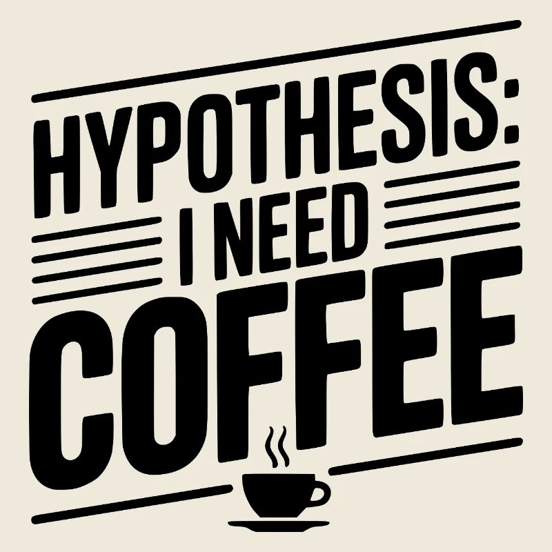 Hypothese: Ich brauche Kaffee