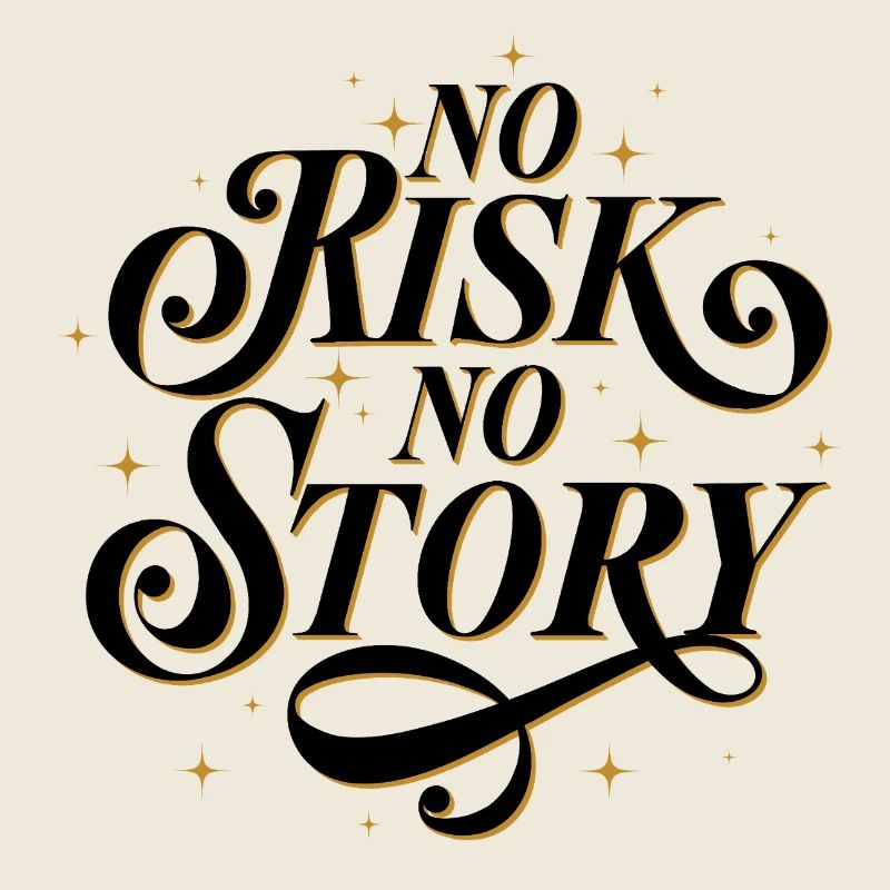No Risk. No Story.
