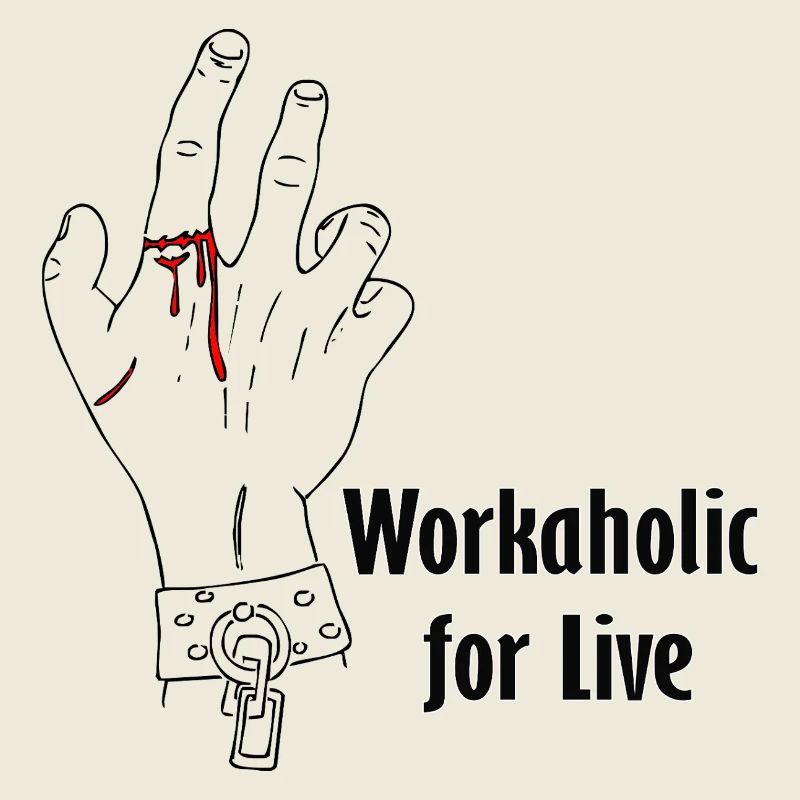 Workaholic for live