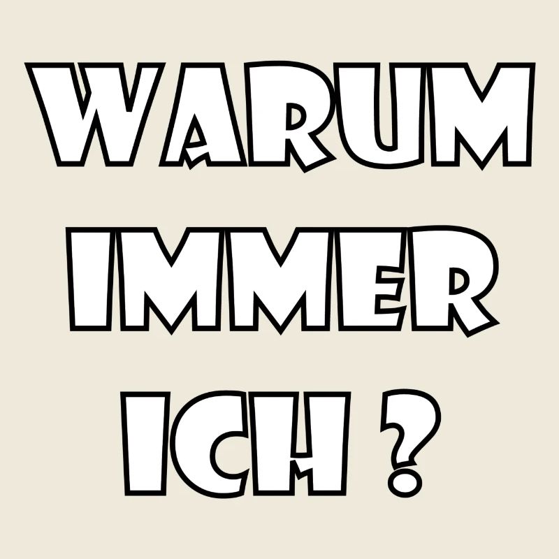 WARUM IMMER ICH?