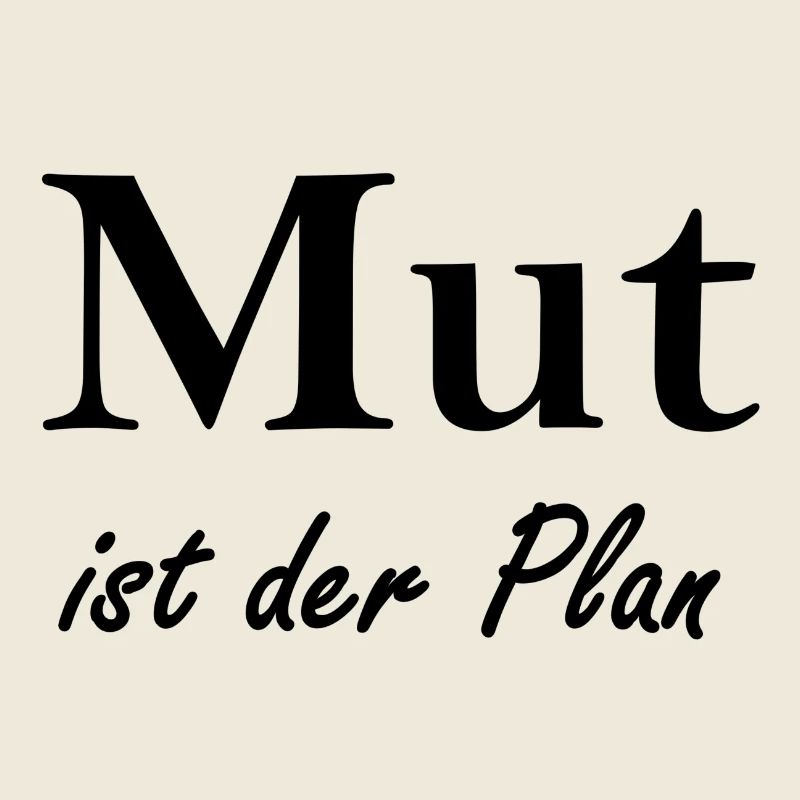 Mut ist der Plan