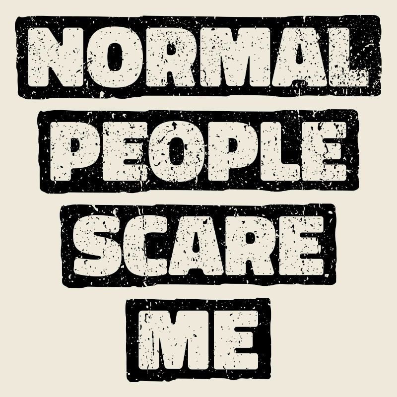 Normale Menschen machen mir Angst - Psych Design