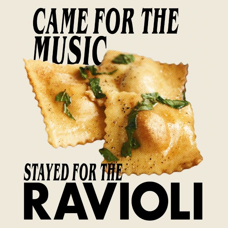 Stayed for the Ravioli
