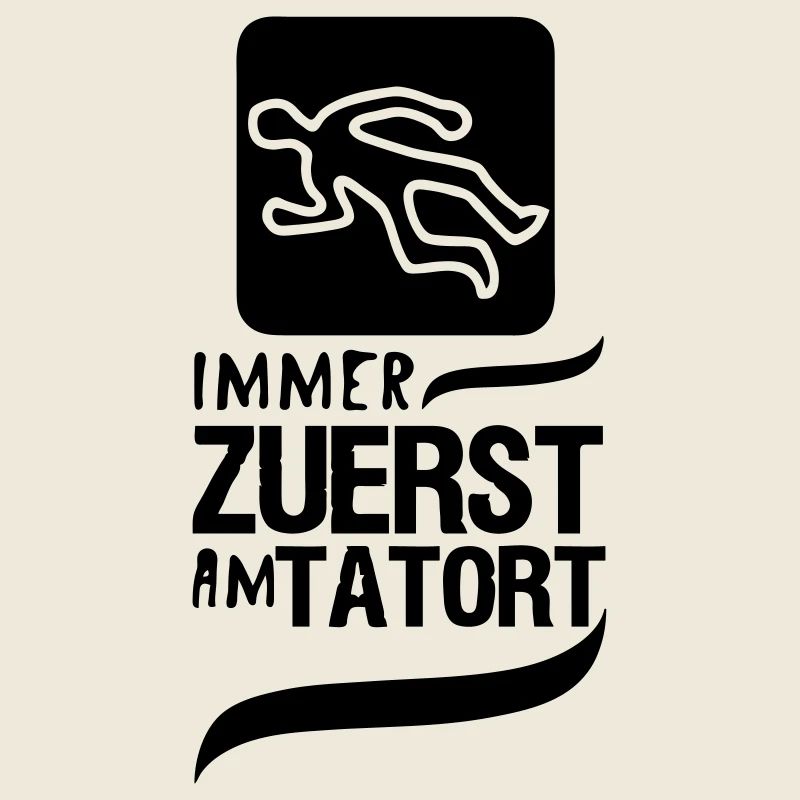 Zuerst am Tatort Polizei Kripo Geschenk Spruch
