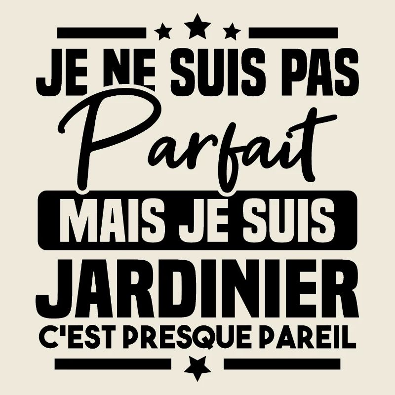 Pas parfait mais je suis jardinier