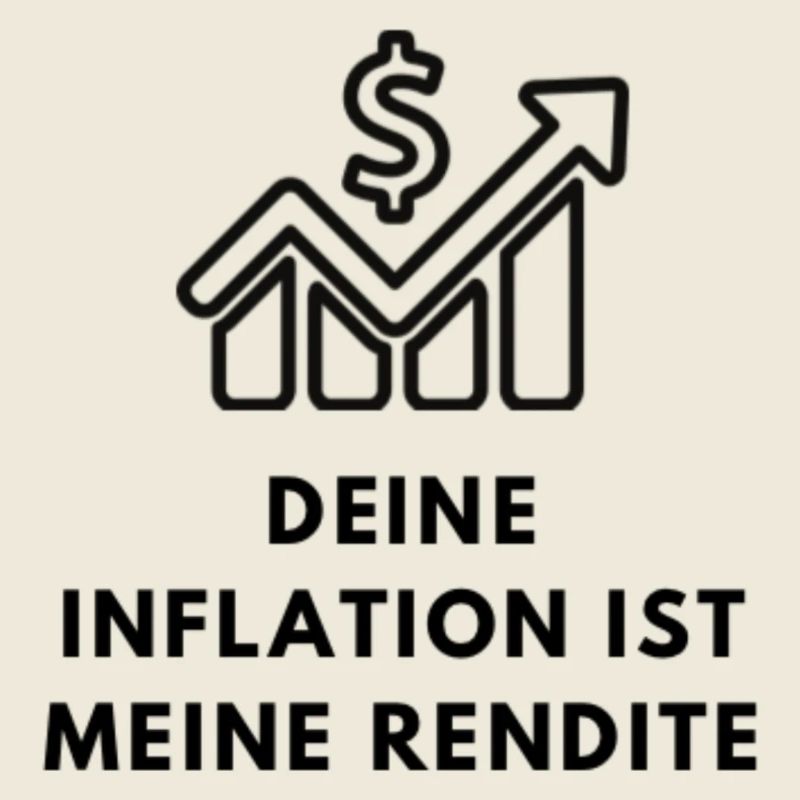 DEINE INFLATION IST MEINE RENDITE