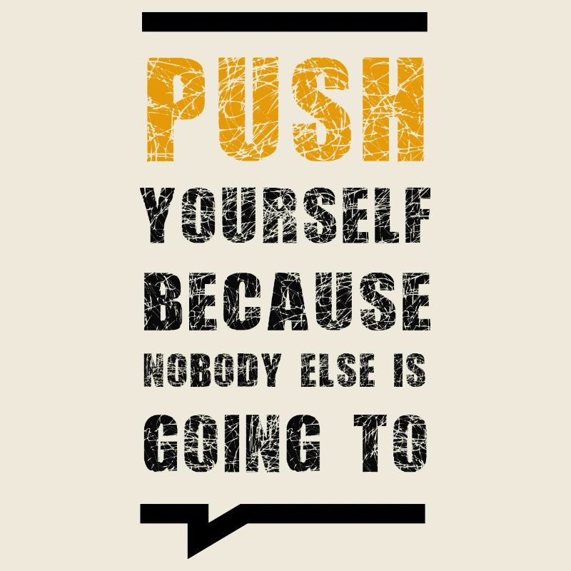 Push Yourself Because Nobody Else Is Going To