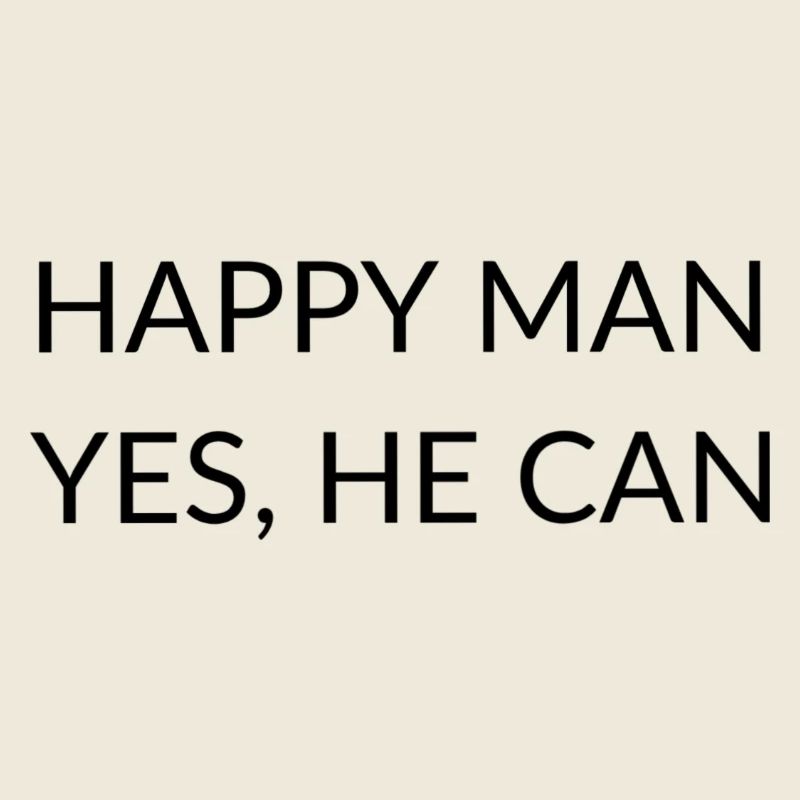 Happy man yes he can