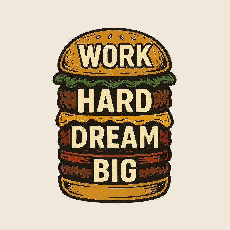 Burger - Work Hard Dream Big
