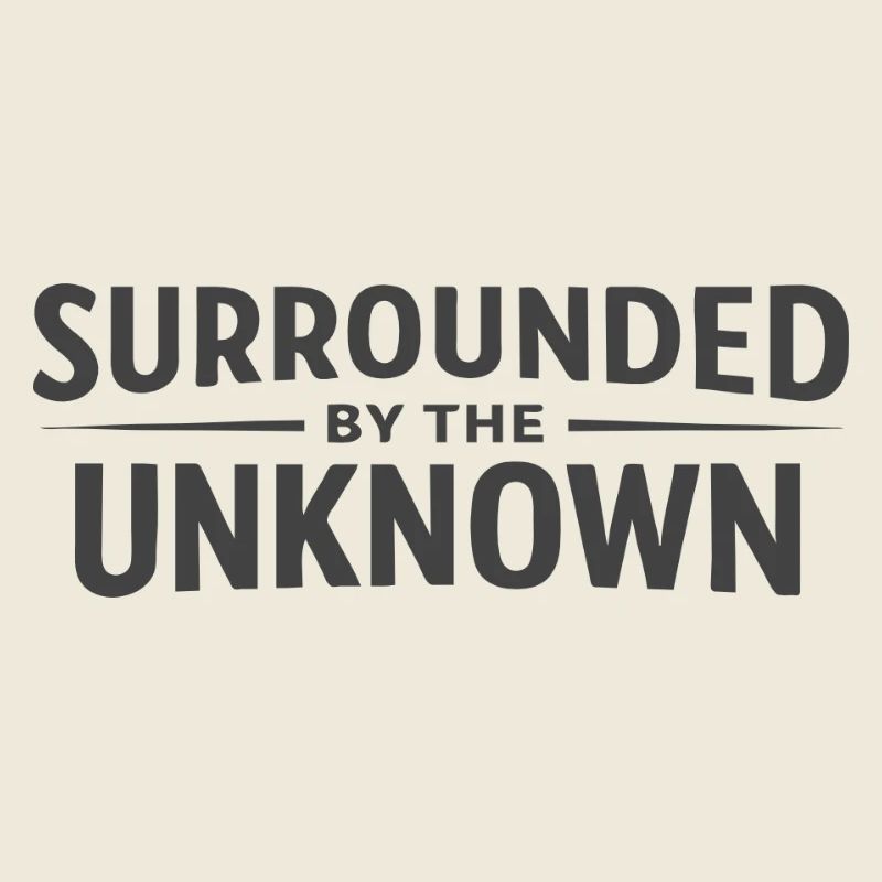 Surrounded by the Unknown