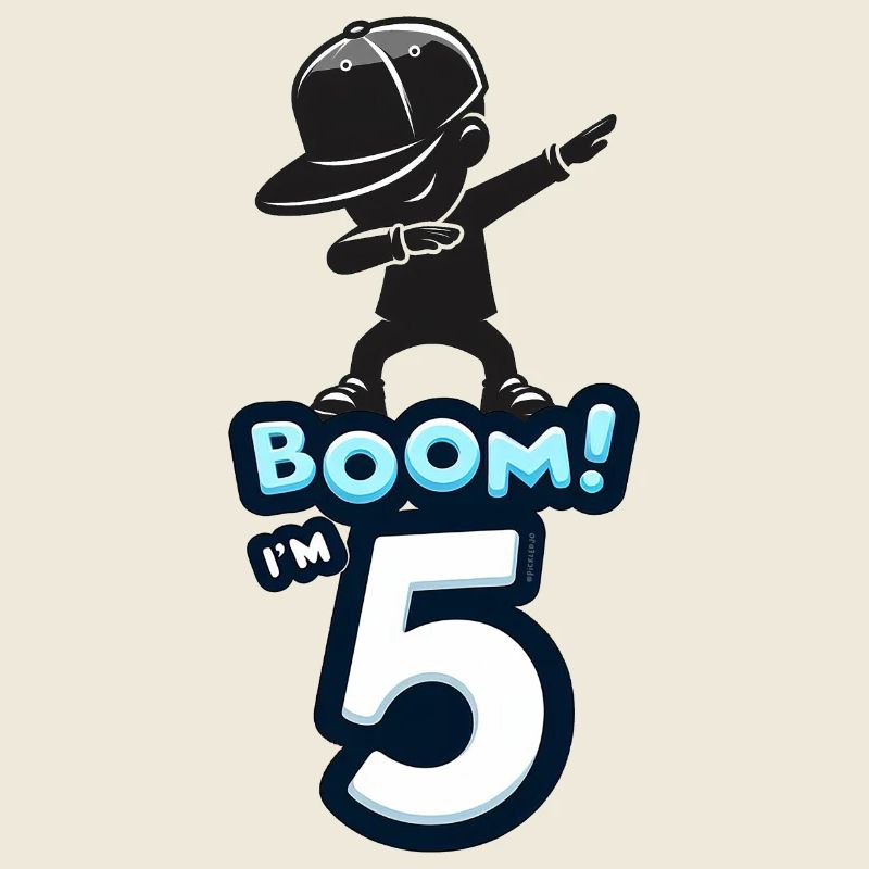 Boom! I'm 5