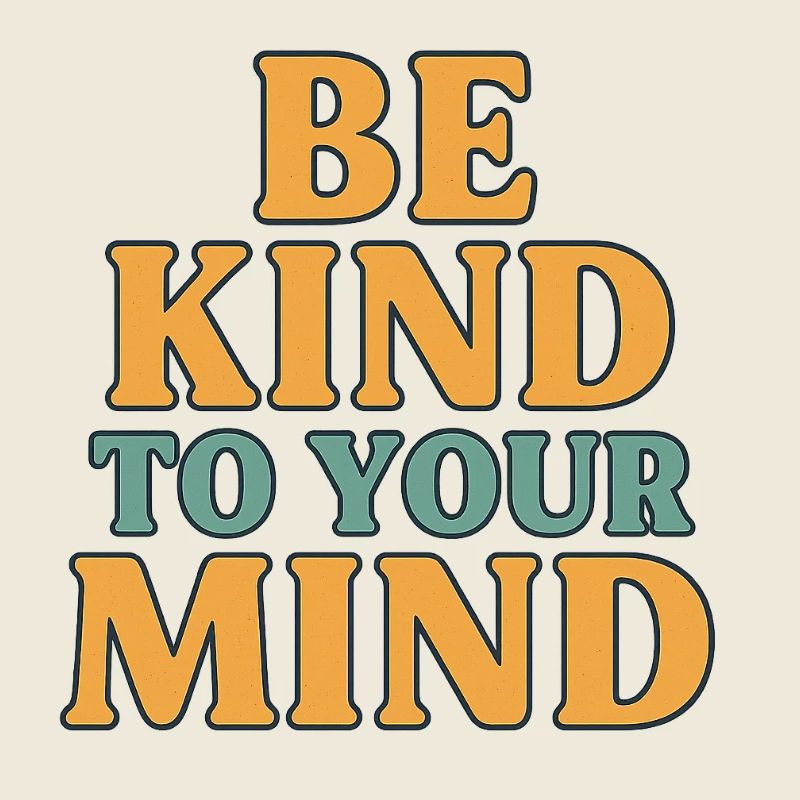 Be Kind to Your Mind