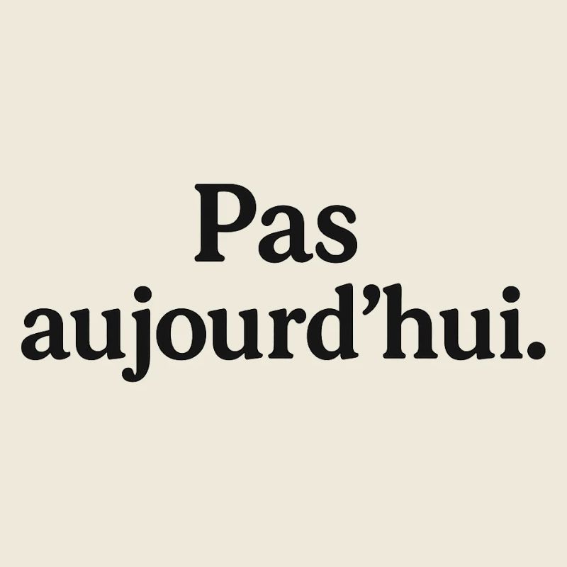 Pas aujourd'hui 