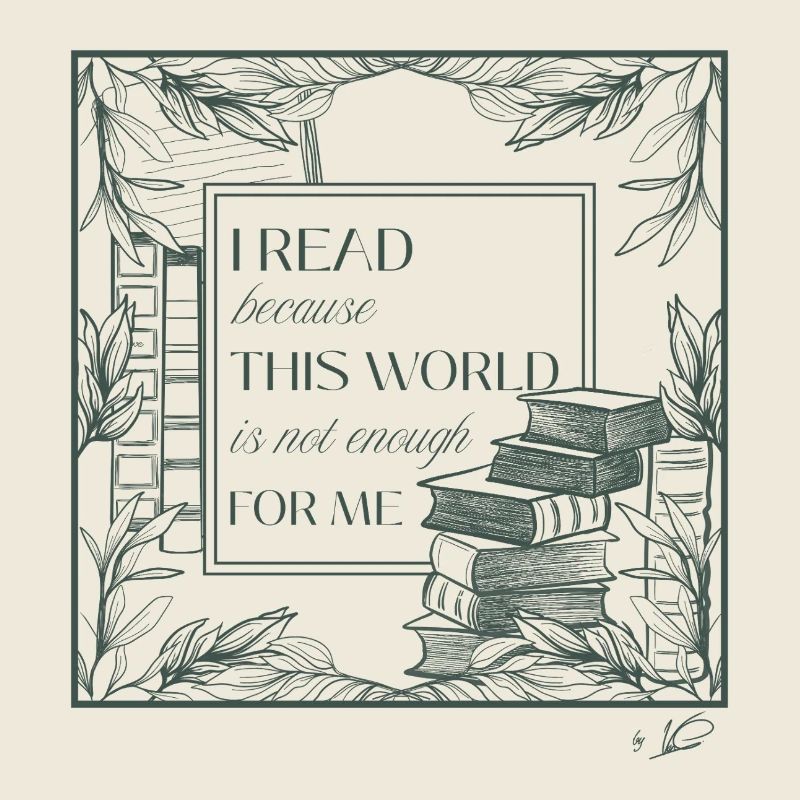 I read because this world is not enough for me
