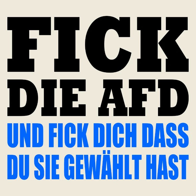 fick die afd und fick dich dass du sie gewählt has