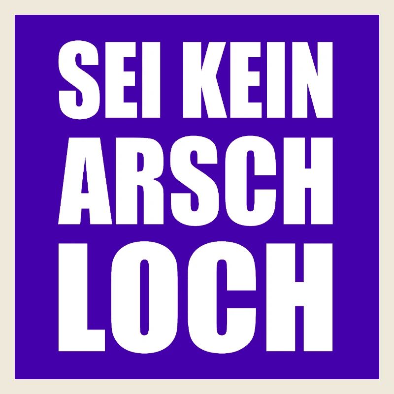 sei kein arschloch