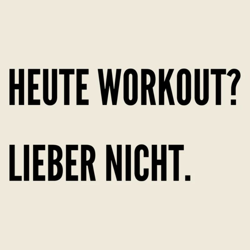 Heute Workout? Ich denke nicht.