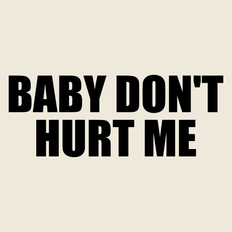 Baby dont hurt me