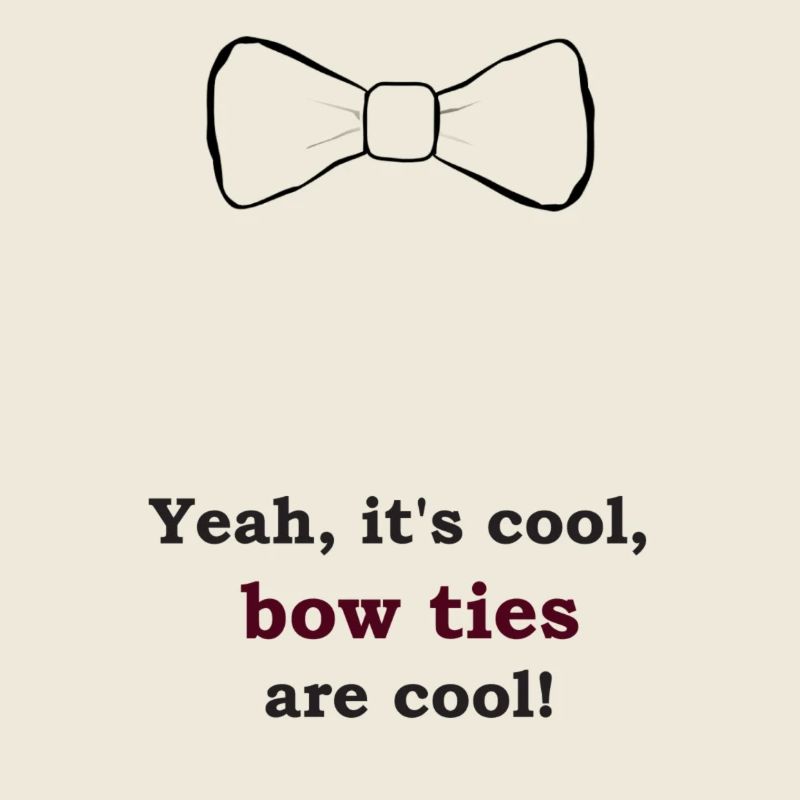 bow tie are cool