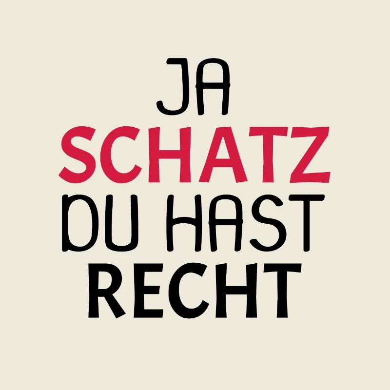 Ja Schatz du hast recht