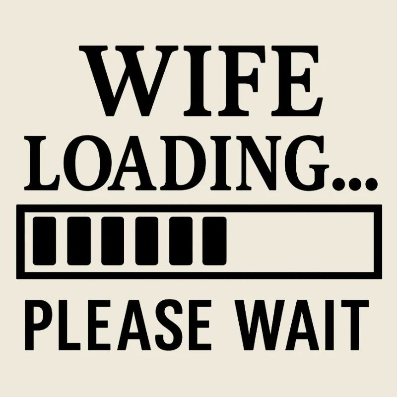 Wife Loading… Please Wait.