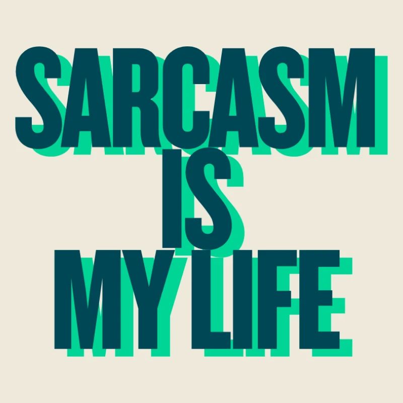 SARCASM IS MY LIFE
