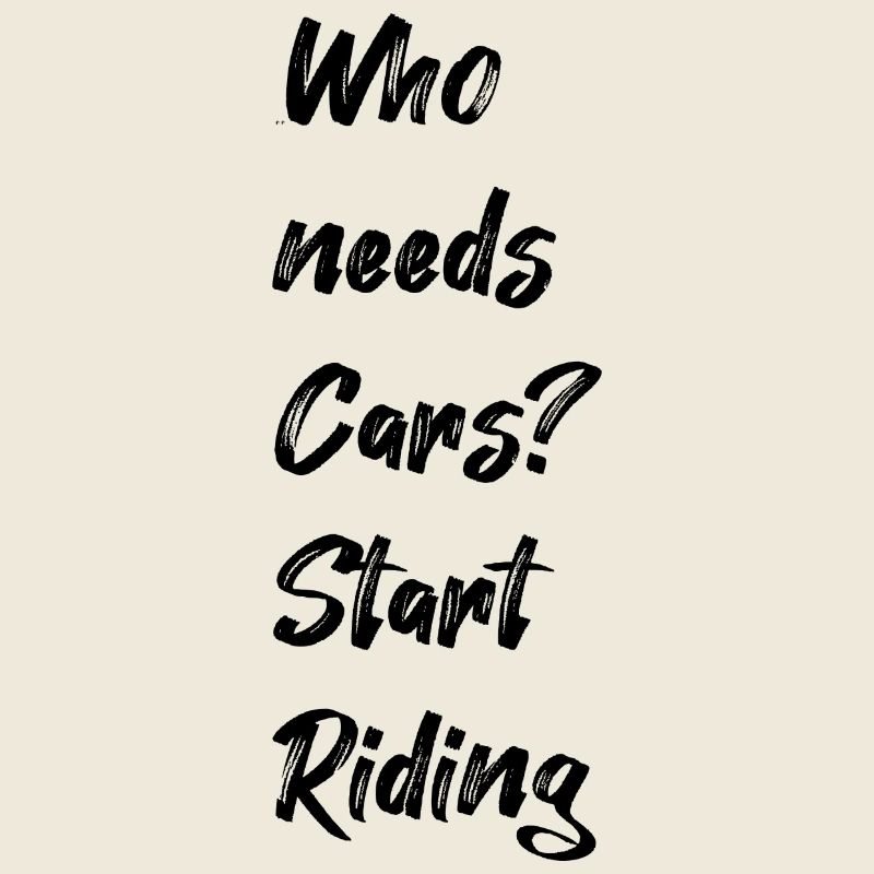 Who needs Cars? Start Riding