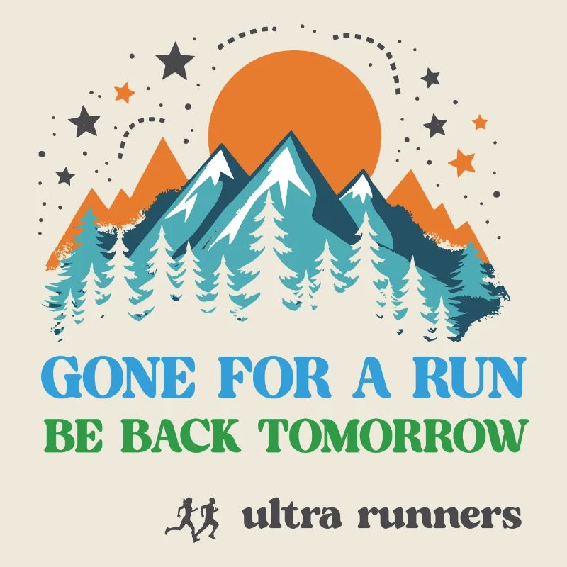 Gone For a Run - Be Back Tomorrow - Ultra Runners