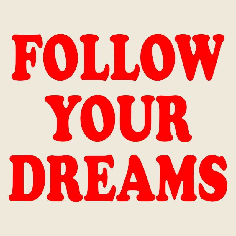 follow your dreams