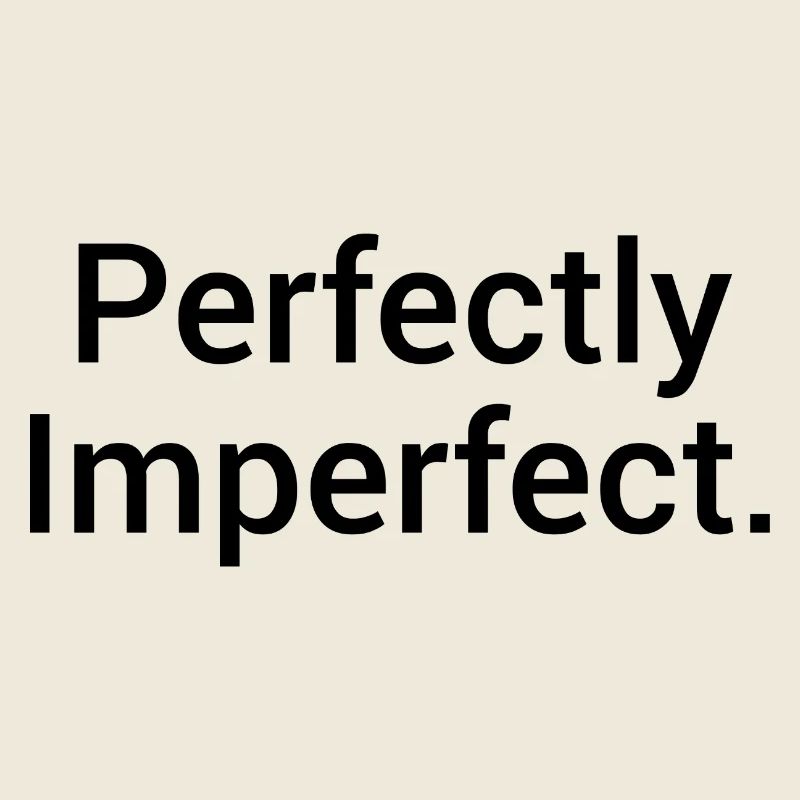 Perfectly Imperfect. – Minimalist statement