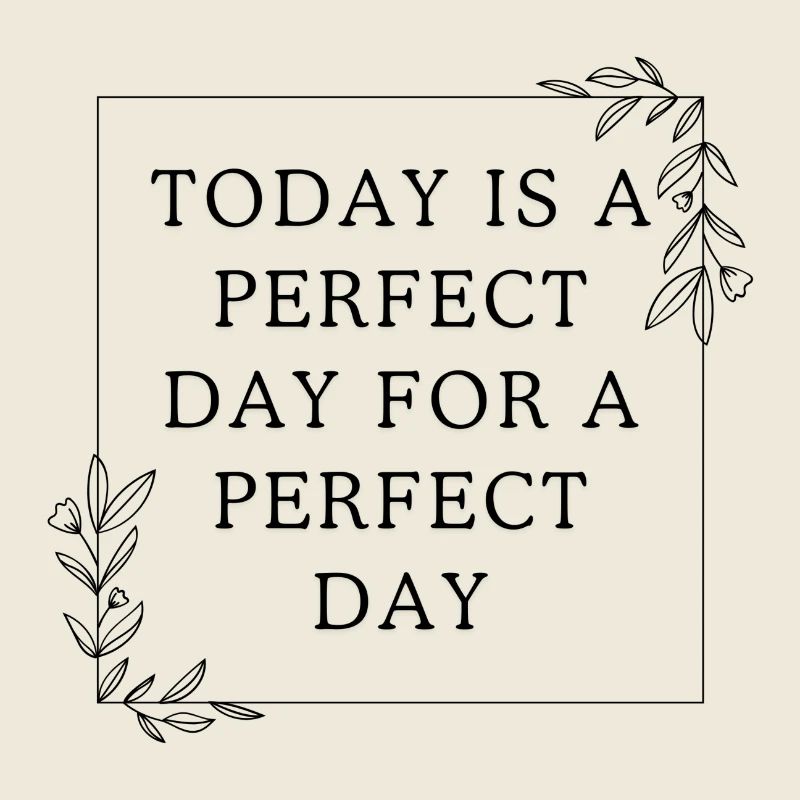 Today Is A Perfect Day For A Perfect Day