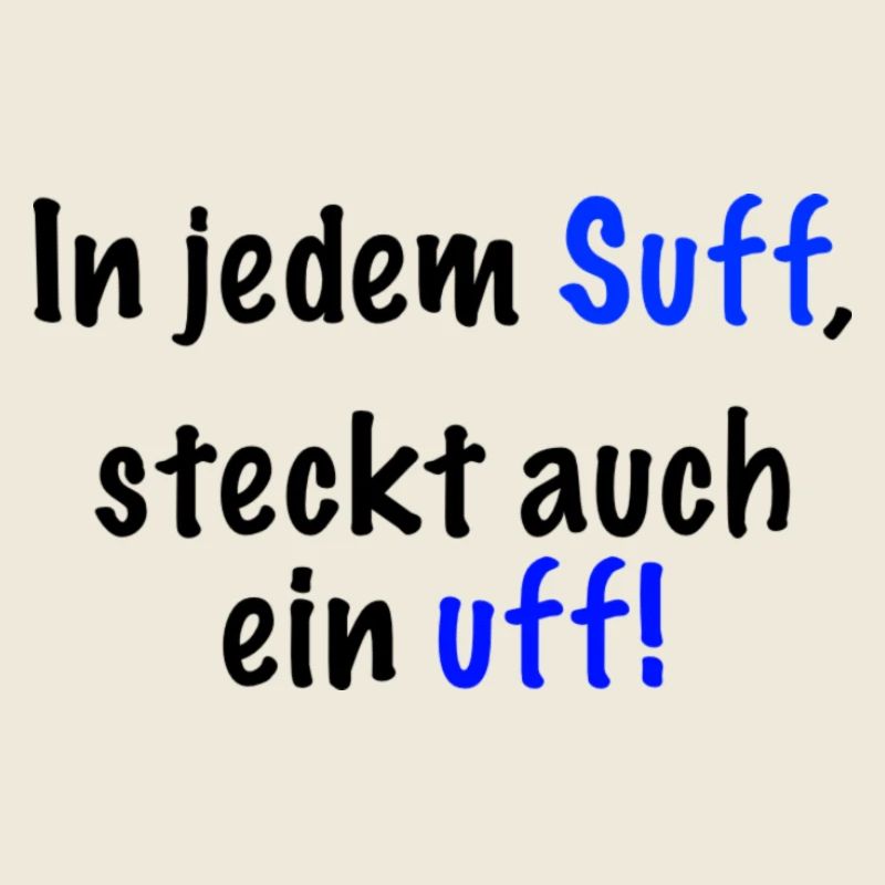 In jedem Suff steckt auch ein..." Spruch