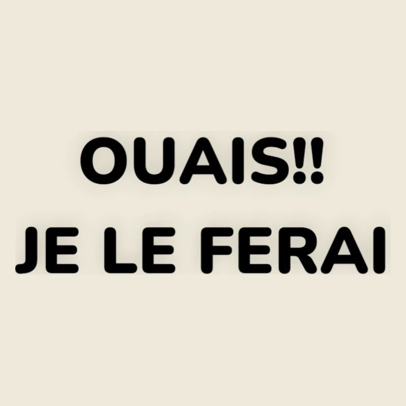 Ouais!! je le ferai