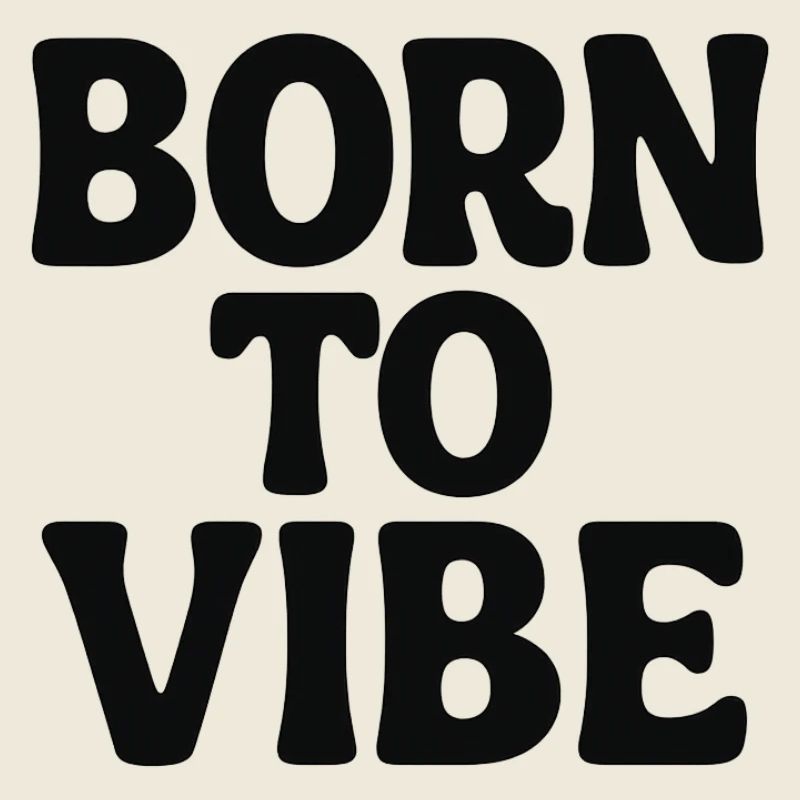 Born to vibe