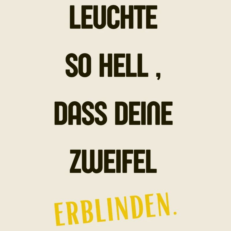 Leuchte so hell, dass Deine Zweifel erblinden 2