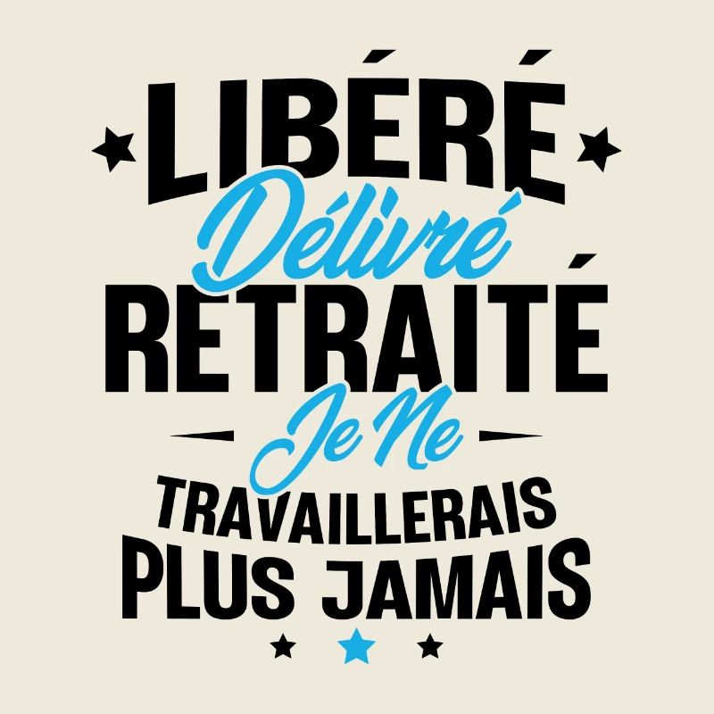 Je suis retraité je ne travaillerais plus jamais