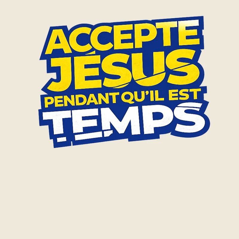 Accepte Jésus Tant Qu'il Est Temps