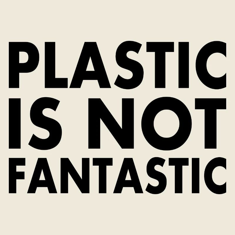 Plastic is not fantastic