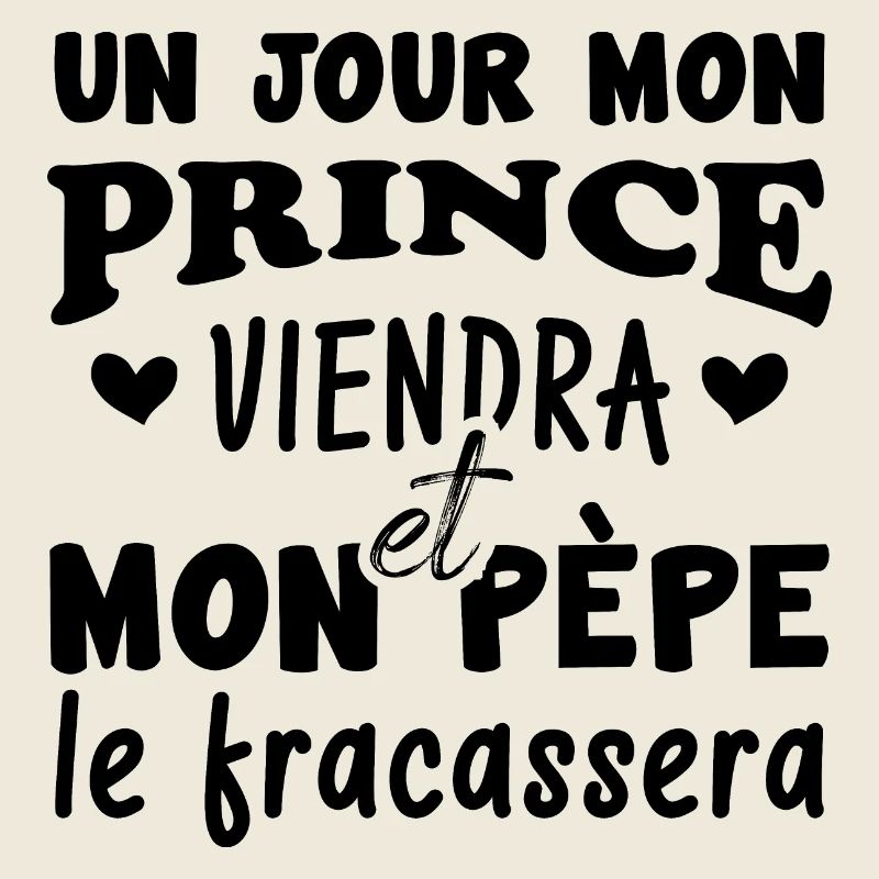 Mon prince viendra et mon père le fracassera
