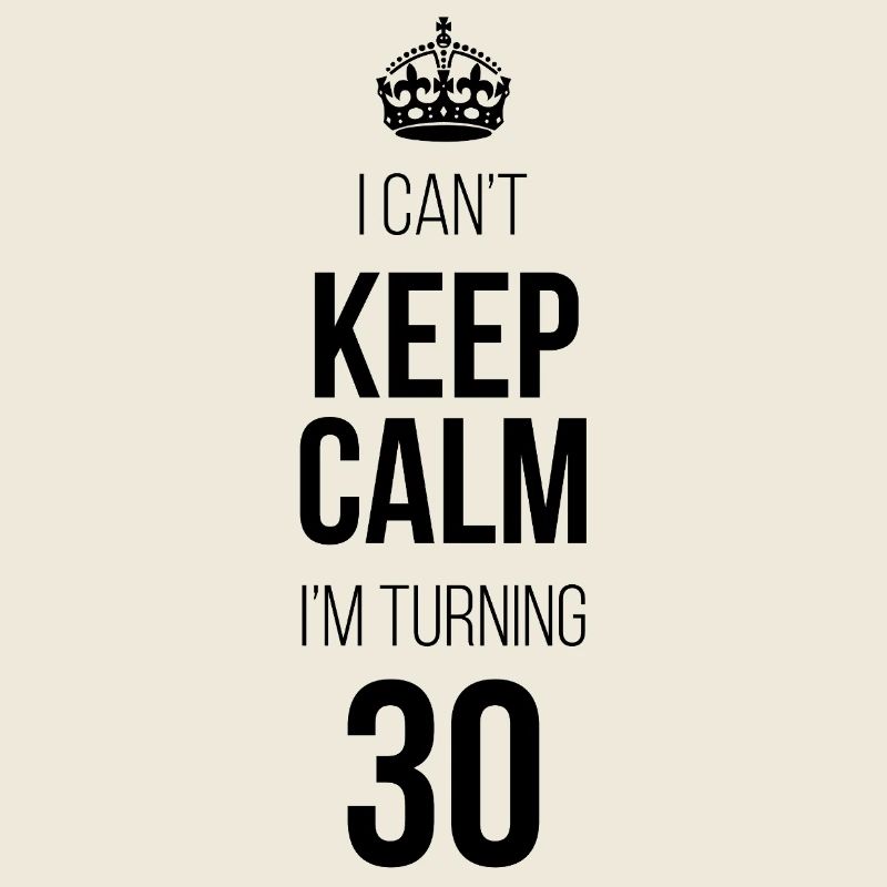 Ich kann mich nicht beruhigen. Ich werde 30.