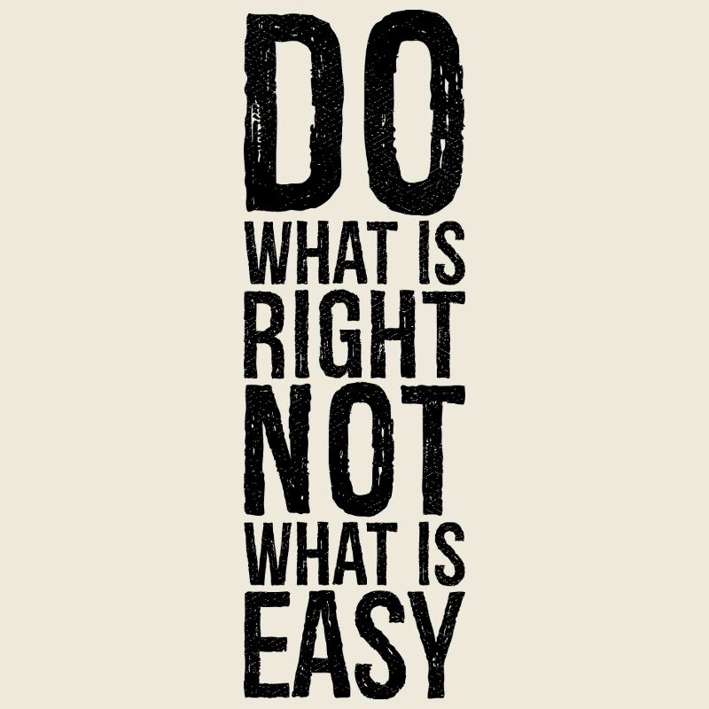 Faites ce qui est juste, pas ce qui est facile