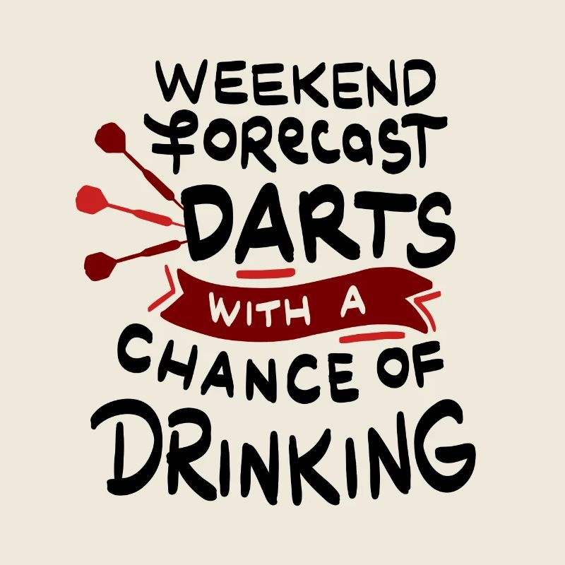 Weekend forecast Darts and Drinking