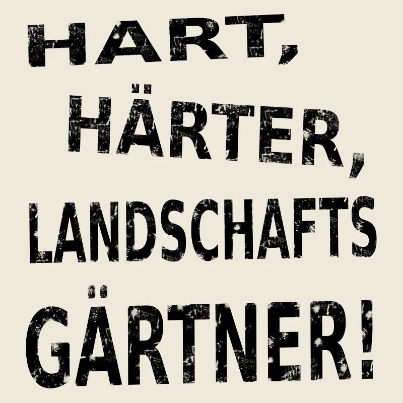 HART, HÄRTER, LANDSCHAFTSGÄRTNER