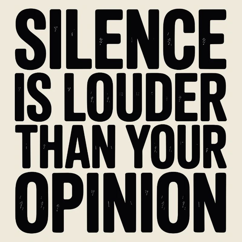 Le silence est plus fort que ton opinion
